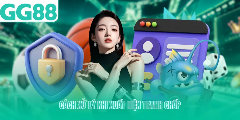 Cách xử lý khi xuất hiện tranh chấp