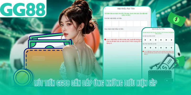 Rút tiền GG88 cần đáp ứng những điều kiện gì