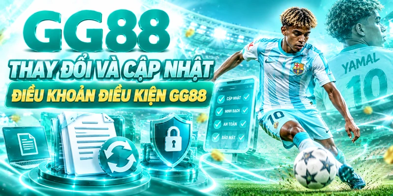 Thay Đổi Và Cập Nhật Điều Khoản Điều Kiện GG88