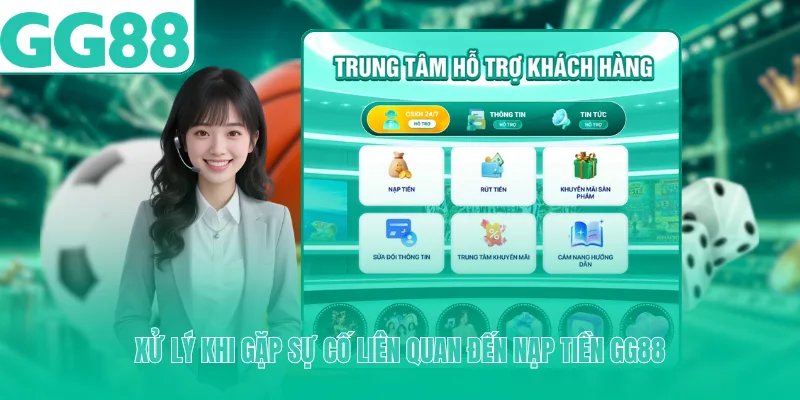 Xử lý khi gặp sự cố liên quan đến nạp tiền GG88